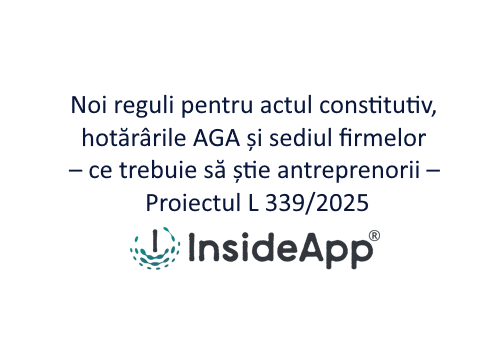 Noi reguli pentru actul constitutiv, hotărârile AGA și sediul firmelor – ce trebuie să știe antreprenorii - Proiectul L 339/2025