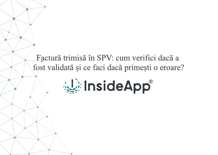 Factură trimisă în SPV: cum verifici dacă a fost validată și ce faci dacă primești o eroare